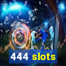444 slots
